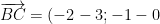 \overrightarrow{BC}=(-2-3;-1-0)=(-5;-1)